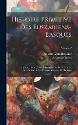 Histoire Primitive Des Euskariens-Basques: Langue, Poésie, Moeurs Et Caractère De Ce Peuple; Introduction À Son Histoire Ancienne Et Moderne; Volume 2 - J. Augustin Chaho, Charles Louis Belsunce