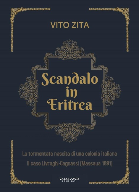 Scandalo in Eritrea. La tormentata nascita di una colonia Italiana. Il caso Livraghi-Cagnassi (Massaua 1891) - Vito Zita