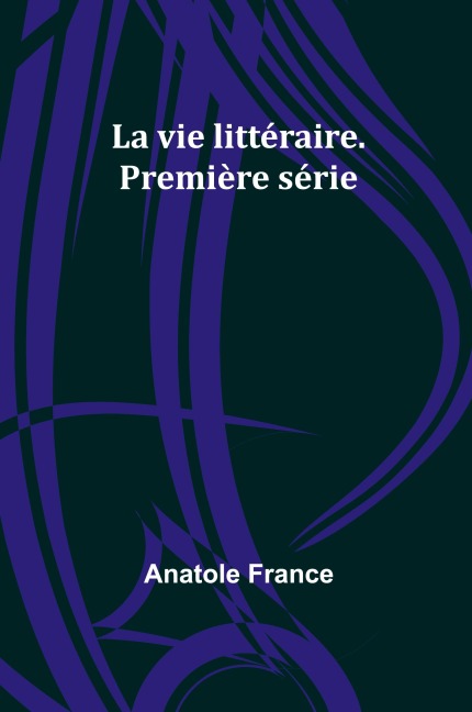 La vie littéraire. Première série - Anatole France