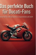 Cover-Bild zum Titel 'Das perfekte Buch für Ducati-Fans' von 'Paul Schmied'