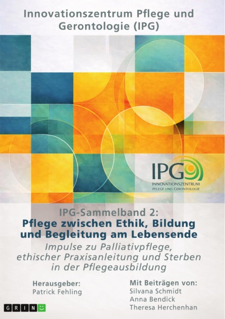 IPG-Sammelband 2: Pflege zwischen Ethik, Bildung und Begleitung am Lebensende - Silvana Schmidt, Anna Bendick, Theresa Herchenhan