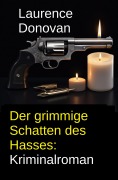Cover-Bild zum Titel 'Der grimmige Schatten des Hasses: Kriminalroman' von 'Laurence Donovan'
