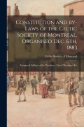 Cover-Bild zum Titel 'Constitution and By-laws of the Celtic Society of Montreal, Organised Dec. 6th, 1883: Inaugural Address of the President: List of Members, Etc' von ''