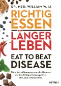 Cover-Bild zum Titel 'Richtig essen, länger leben - Eat to Beat Disease' von 'William W. Li'