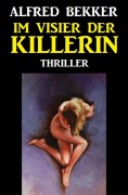 Cover-Bild zum Titel 'Im Visier der Killerin: Thriller' von 'Alfred Bekker'