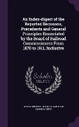 Cover-Bild zum Titel 'An Index-digest of the Reported Decisions, Precedents and General Principles Enunciated by the Board of Railroad Commissioners From 1870 to 1911, Inclusive' von ''
