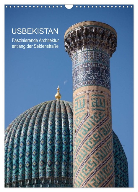 Usbekistan - Faszinierende Architektur entlang der Seidenstraße (Wandkalender 2024 DIN A3 hoch), CALVENDO Monatskalender - Jeanette Dobrindt
