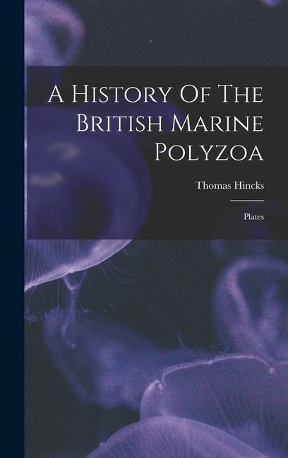 A History Of The British Marine Polyzoa - Thomas Hincks