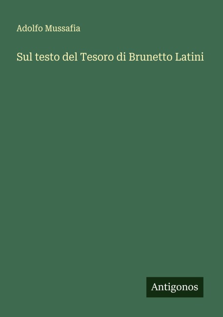 Sul testo del Tesoro di Brunetto Latini - Adolfo Mussafia