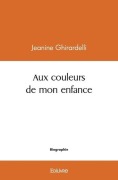Cover-Bild zum Titel 'Aux couleurs de mon enfance' von 'Jeanine Ghirardelli'