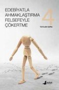 Cover-Bild zum Titel 'Edebiyatla Ahmaklastirma Felsefeyle Cökertme 4.Cilt' von 'Taylan Kara'