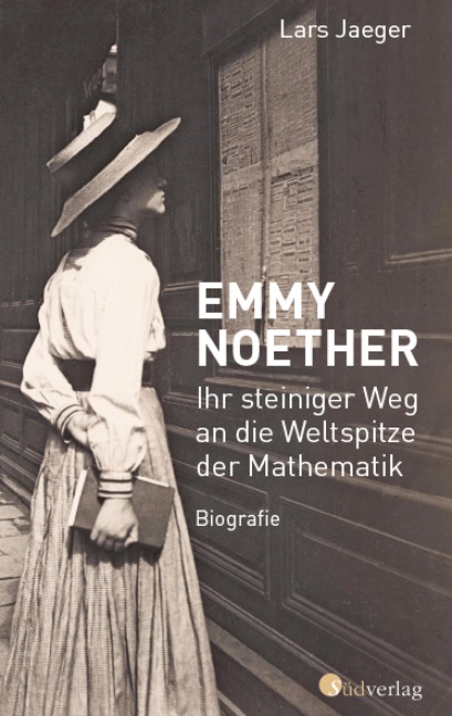 Emmy Noether. Ihr steiniger Weg an die Weltspitze der Mathematik - Lars Jaeger