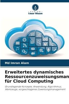 Erweitertes dynamisches Ressourcenzuweisungsmanagement für Cloud Computing - Md Imran Alam