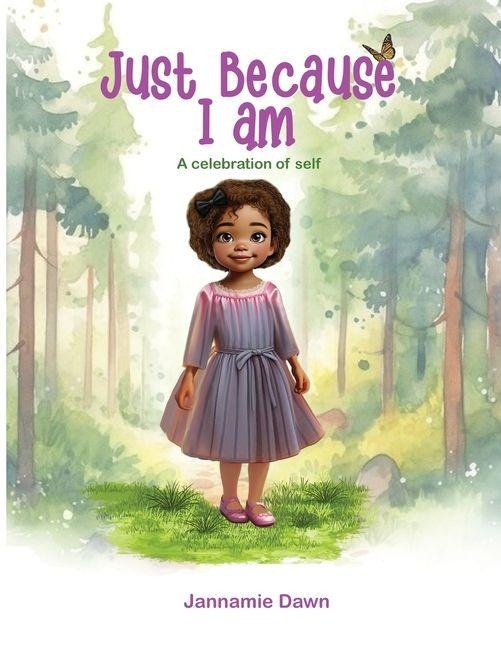 Just Because I Am - Jannamie Dawn