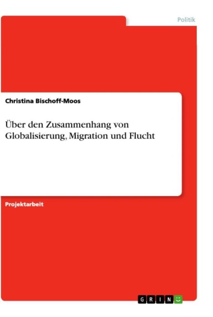 Über den Zusammenhang von Globalisierung, Migration und Flucht - Christina Bischoff-Moos