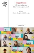 Cover-Bild zum Titel 'Soggettivarsi. Per una pedagogia della ricomposizione adulta' von 'Micaela Castiglioni, Jole Orsenigo'