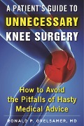 Cover-Bild zum Titel 'A Patient's Guide to Unnecessary Knee Surgery' von 'Ronald P. Grelsamer'