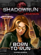 Cover-Bild zum Titel 'Shadowrun Legends: Born to Run' von 'Stephen Kenson'