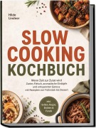 Cover-Bild zum Titel 'Slow Cooking Kochbuch: Wenn Zeit zur Zutat wird - Zartes Fleisch, aromatische Eintöpfe und entspannter Genuss mit Rezepten von Frühstück bis Dessert inkl. Soßen, Ragùs, Brühen & Fonds' von 'Hilde Lindner'