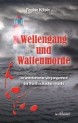 Cover-Bild zum Titel 'Wellengang und Wattenmorde - Sylt, Amrum, Föhr, Pellworm, Nordstrand, Helgoland: Die mörderische Vergangenheit der Nordfriesischen Inseln' von 'Regine Kölpin, Sabine Reins, Anne Grießer, Mirijam Phillips, Claudia Schmid'