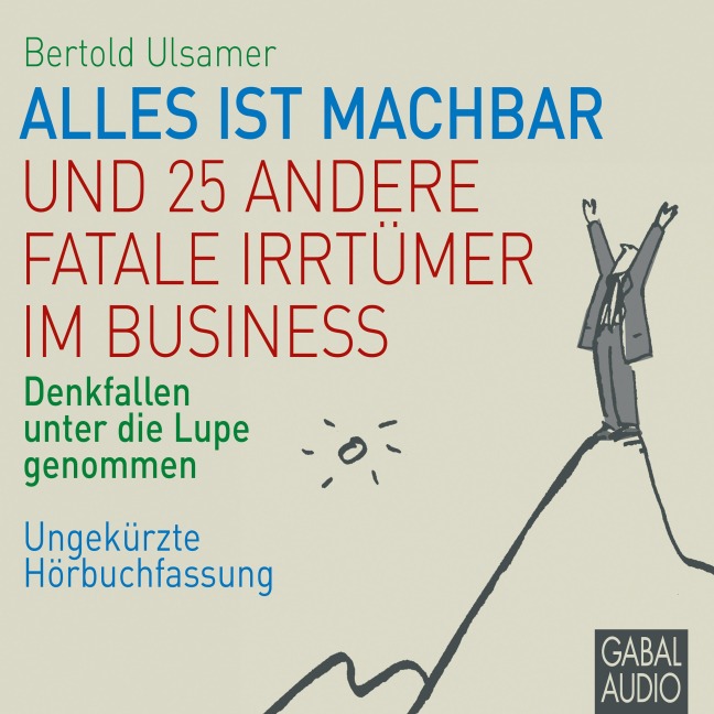 Alles ist machbar und 25 andere fatale Irrtümer im Business - Bertold Ulsamer