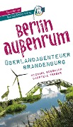 Cover-Bild zum Titel 'Berlin außenrum - Überlandabenteuer Brandenburg Reiseführer Michael Müller Verlag' von 'Michael Bussmann, Gabriele Tröger'