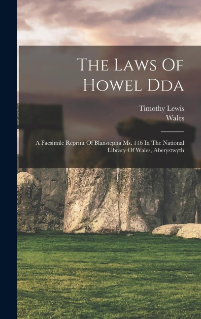 The Laws Of Howel Dda: A Facsimile Reprint Of Blanstepha Ms. 116 In The National Library Of Wales, Aberystwyth - Wales, Lewis Timothy
