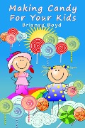 Cover-Bild zum Titel 'Making Candy For Your Kids' von 'Brianag Boyd'