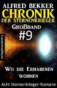 Großband #9 - Chronik der Sternenkrieger: Wo die Erhabenen wohnen: Acht Sternenkrieger Romane - Alfred Bekker