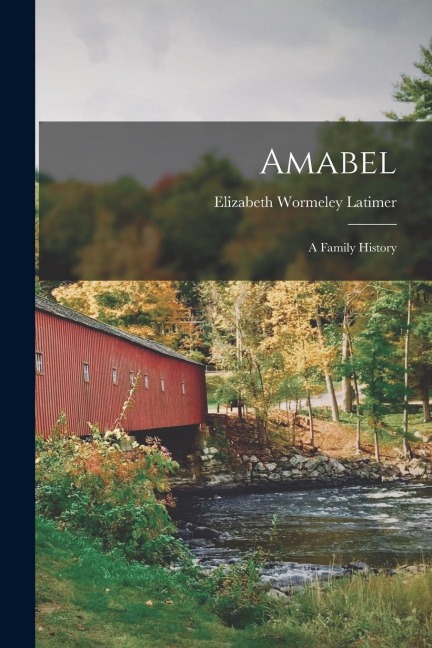 Amabel: a Family History - Elizabeth Wormeley Latimer