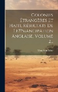 Cover-Bild zum Titel 'Colonies Étrangères Et Haiti, Résultats De Le mancipation Anglaise, Volume 2...' von 'Victor Schoelcher'
