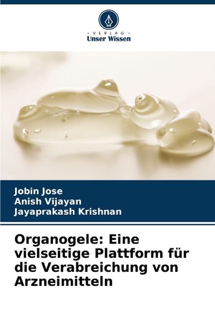 Organogele: Eine vielseitige Plattform für die Verabreichung von Arzneimitteln - Jobin Jose, Anish Vijayan, Jayaprakash Krishnan