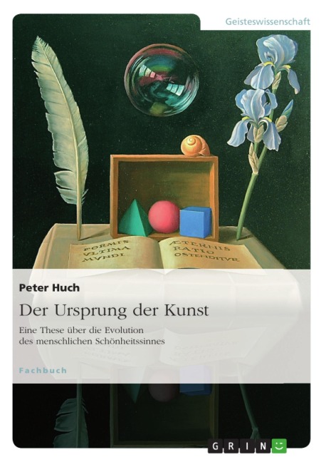 Der Ursprung der Kunst. Eine These über die Evolution des menschlichen Schönheitssinnes - Peter Huch