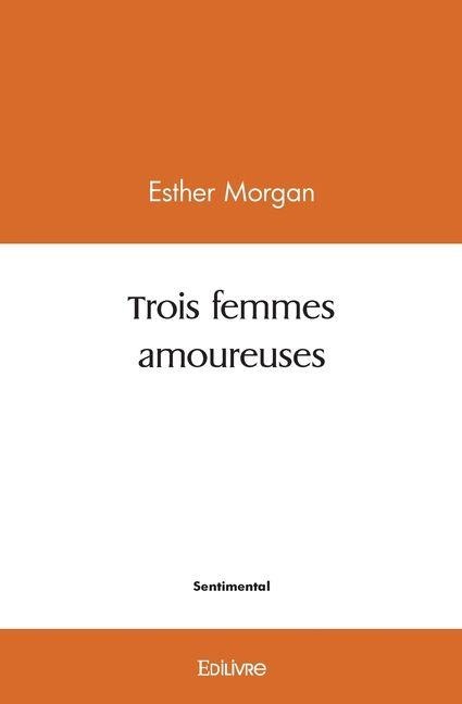 Trois femmes amoureuses - Esther Morgan