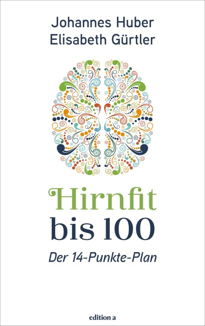 Hirnfit bis 100 - Johannes Huber, Elisabeth Gürtler