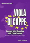 Cover-Bild zum Titel 'Viola di coppe. La storia della Fiorentina nelle coppe europee' von 'Marco Innocenti'