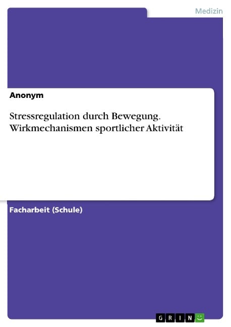 Stressregulation durch Bewegung. Wirkmechanismen sportlicher Aktivität - 