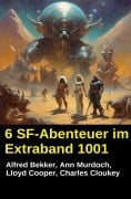 Cover-Bild zum Titel '6 SF-Abenteuer im Extraband 1001' von 'Alfred Bekker, Lloyd Cooper, Ann Murdoch, Charles Cloukey'
