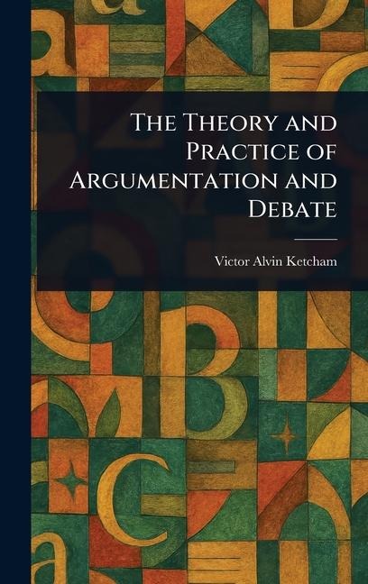 The Theory and Practice of Argumentation and Debate - Victor Alvin Ketcham