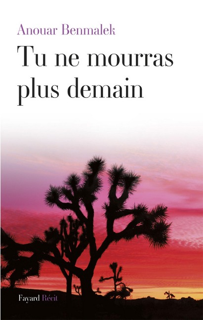 Tu ne mourras plus demain - Anouar Benmalek