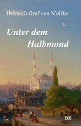 Cover-Bild zum Titel 'Unter dem Halbmond' von 'Helmuth Graf von Moltke'