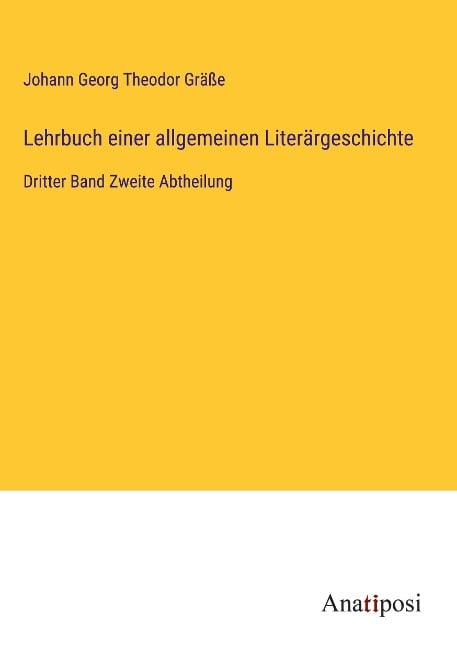 Lehrbuch einer allgemeinen Literärgeschichte - Johann Georg Theodor Gräße