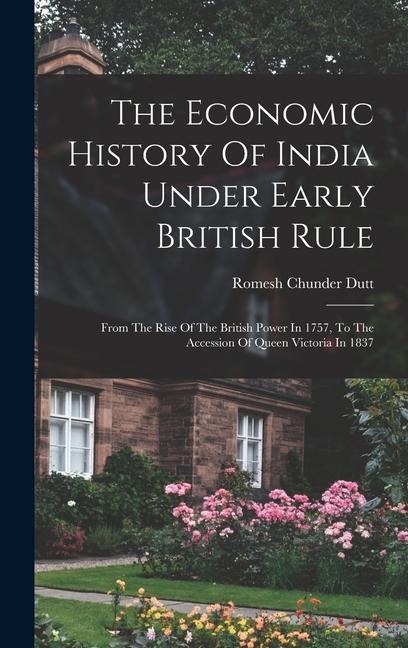 The Economic History Of India Under Early British Rule - Romesh Chunder Dutt