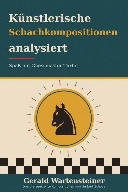 Künstlerische Schachkompositionen analysiert - Gerald Arnold Wartensteiner