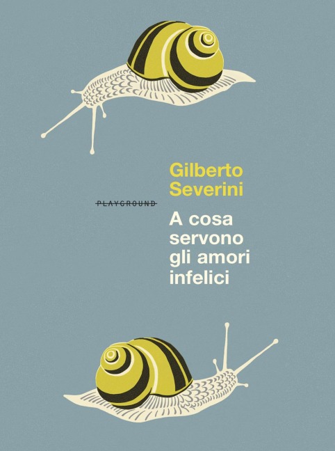 A cosa servono gli amori infelici - Gilberto Severini