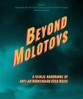 Beyond Molotovs - A Visual Handbook of Anti-Authoritarian Strategies - 