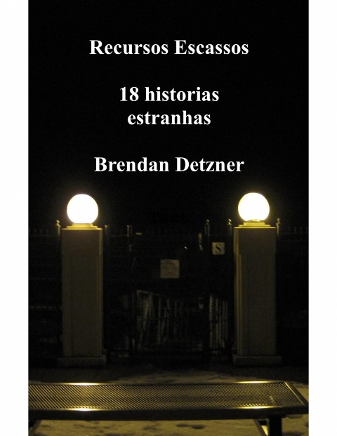 Recursos escassos - 18 historias estranhas - Brendan Detzner