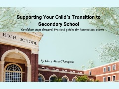 Cover-Bild zum Titel 'Supporting Your Child's Transition to Secondary School' von 'Glory Alade-Thompson'