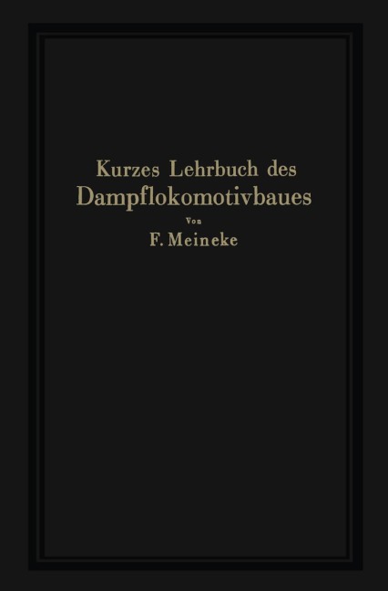 Kurzes Lehrbuch des Dampflokomotivbaues - F. Meineke