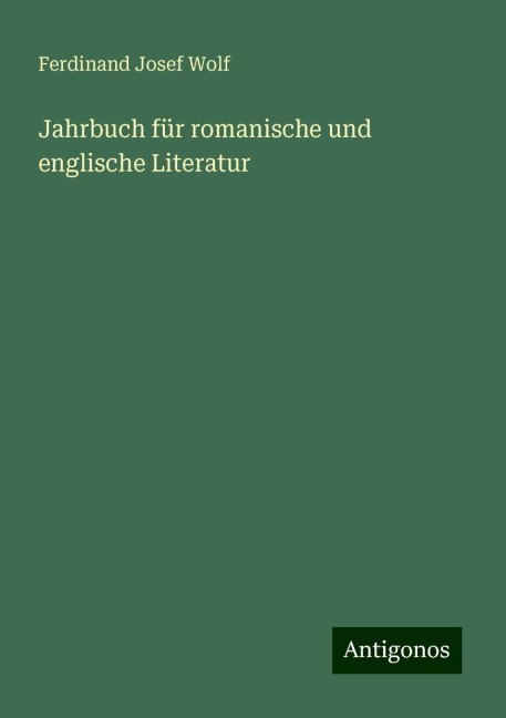 Jahrbuch für romanische und englische Literatur - Ferdinand Josef Wolf